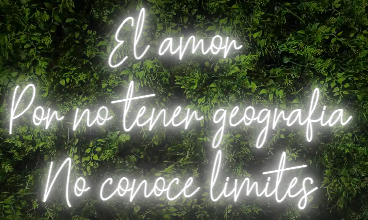 Neón para Bodas y Eventos "El amor Por no tener geografía No conoce límites"